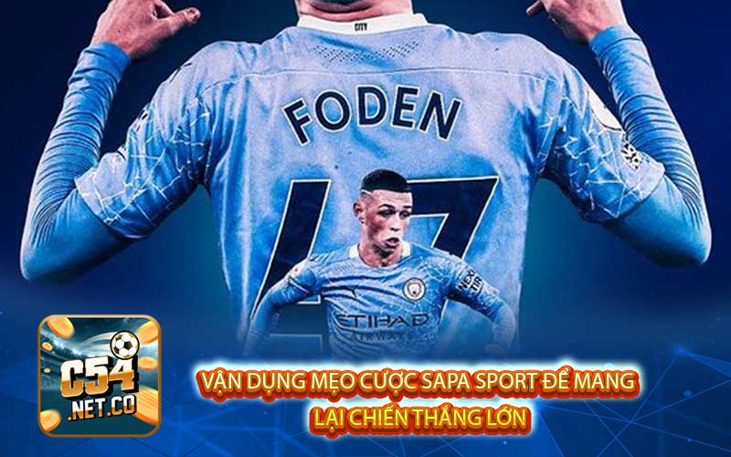 Vận dụng mẹo cược Sapa Sport để mang
lại chiến thắng lớn
