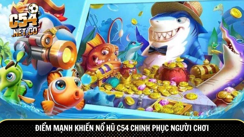Tại sao bắn cá C54 lại được ưa chuộng?