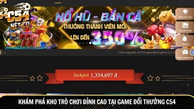 Ưu điểm nổi bật của game đổi thưởng C54